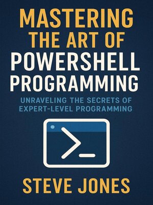 cover image of Mastering the Art of PowerShell Programming
